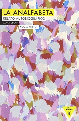 Agota Kristof, Juli Peradejordi Salazar: LA ANALFABETA (Paperback, Ediciones Alpha Decay, S.A., ALPHA DECAY)