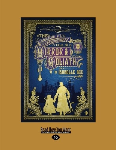 Ishbelle Bee: The Singular and Extraordinary Tale of Mirror and Goliath (2016)