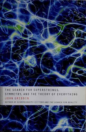 John R. Gribbin: The search for superstrings, symmetry, and the theory of everything (2000, Back Bay Books)