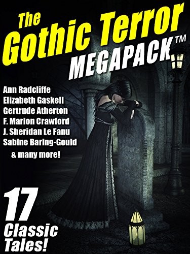 Joseph Sheridan Le Fanu, Henry James, Ann Radcliffe, Gertrude Franklin Horn Atherton: The Gothic Terror MEGAPACK ™: 17 Classic Tales (Wildside Press)