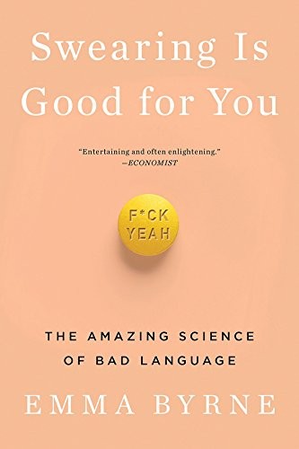 Emma Byrne: Swearing Is Good for You (2019, W. W. Norton & Company)