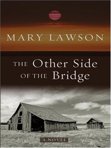Mary Lawson: The Other Side of the Bridge (Hardcover, 2007, Wheeler Publishing)