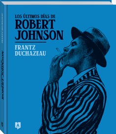 Frantz Duchazeau: Los últimos días de Robert Johnson (GraphicNovel, Español language, 2024, Andana)