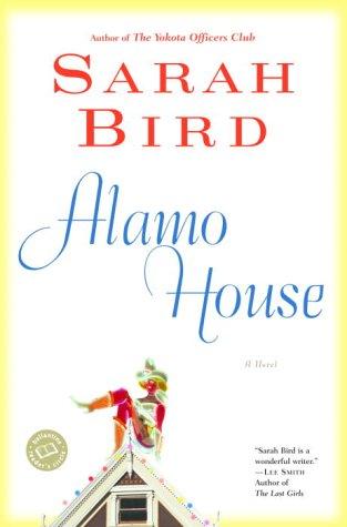 Sarah Bird: Alamo House (2003, Ballantine Books)
