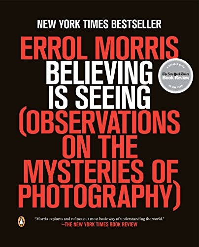 Errol Morris: Believing Is Seeing (2014, Penguin Books)