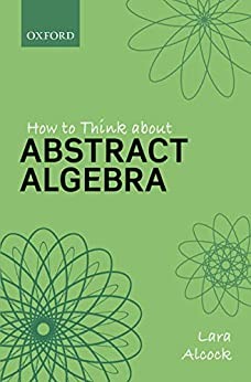 Lara Alcock: How to Think about Abstract Algebra (2021, Oxford University Press)