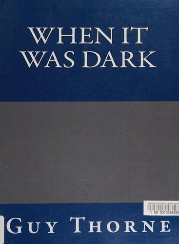 Guy Thorne: When It Was Dark (2013, CreateSpace Independent Publishing Platform)