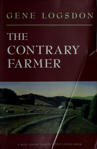 Gene Logsdon: The Contrary Farmer (Real Goods Independent Living Book) (Paperback, 1995, Chelsea Green)