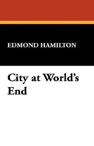 Edmond Hamilton: City at World's End (Hardcover, 2007, Brownstone Books)