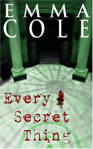 Emma Cole: Every Secret Thing (Paperback, 2007, Allison & Busby)