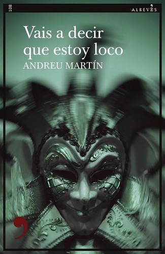 Andreu Martín: Vais a decir que estoy loco (2021, Alrevés)