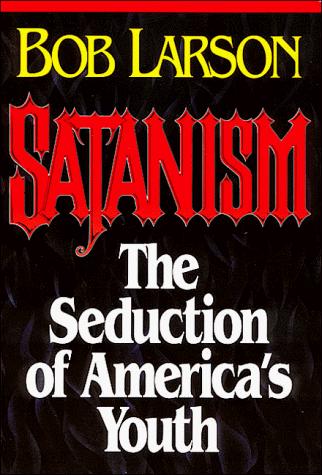 Bob Larson: Satanism (Paperback, 1989, T. Nelson Publishers)