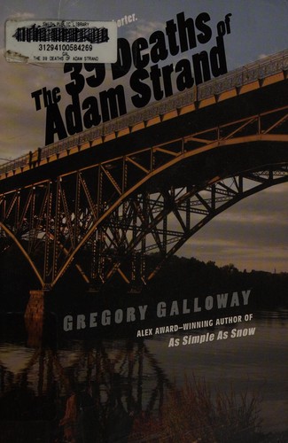 Gregory Galloway: The 39 deaths of Adam Strand (2014, Speak, an imprint of Penguin Group)