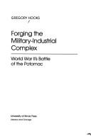 Gregory Michael Hooks: Forging the military-industrial complex (1991, University of Illinois Press)