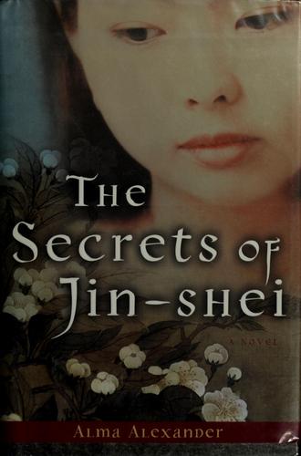 Alma Alexander: The Secrets of Jin-Shei (2004, HarperSanFrancisco)