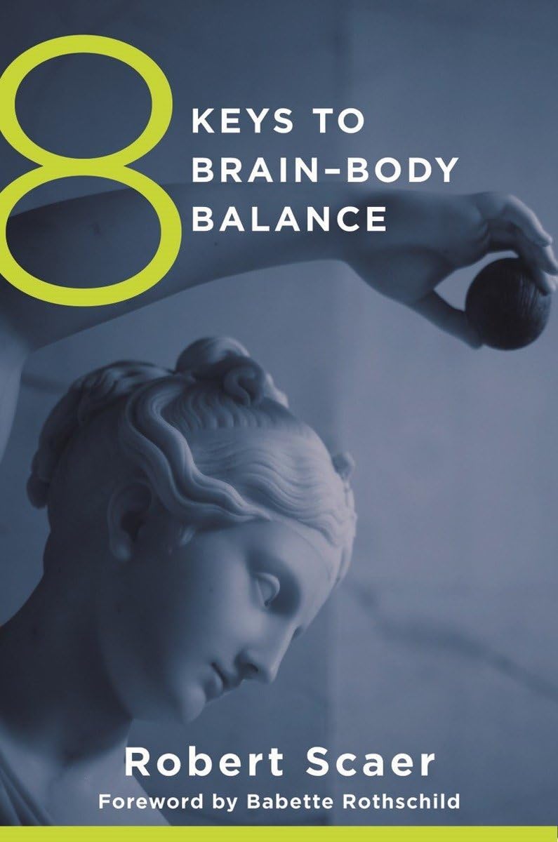 Robert C. Scaer: 8 keys to brain-body balance (2012, W.W. Norton & Co.)