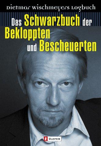 Dietmar Wischmeyer: Das Schwarzbuch der Bekloppten und Bescheuerten. Dietmar Wischmeyers Logbuch. (Paperback, 2002, Ullstein Tb)