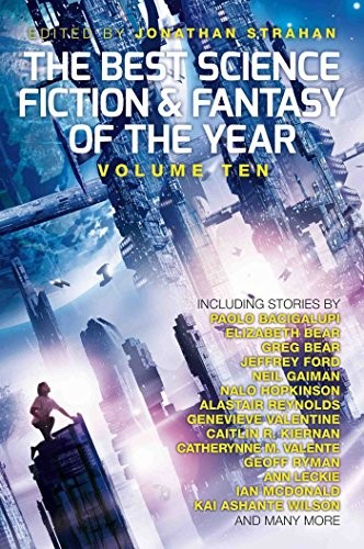 Jonathan Strahan: The Best Science Fiction and Fantasy of the Year: Volume Ten (Best Science Fiction & Fantasy of the Year) (2016, Solaris)