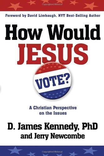 D. James Kennedy, Jerry Newcombe: How Would Jesus Vote? : A Christian Perspective on the Issues (2008)