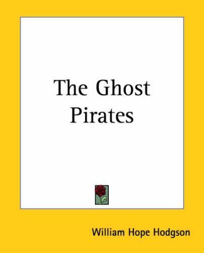 William Hope Hodgson: The Ghost Pirates (Paperback, Kessinger Publishing)