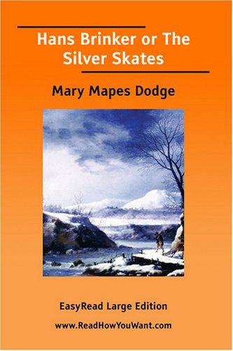 Mary Mapes Dodge: Hans Brinker or The Silver Skates  [EasyRead Large Edition] (Paperback, 2007, ReadHowYouWant.com)