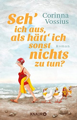 Corinna Vossius: Seh' ich aus, als hätt' ich sonst nichts zu tun? (Paperback, 2015, Knaur Taschenbuch)