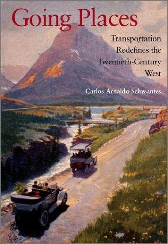 Carlos Arnaldo Schwantes: Going places : transportation redefines the twentieth-century West (2003)