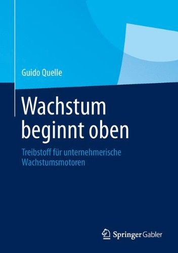 Guido Quelle: Wachstum beginnt oben (Hardcover, 2013, Springer Gabler)