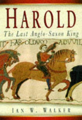 Ian W. Walker: Harold, the last Anglo-Saxon king (1997, Sutton)