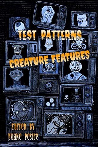 Duane Pesice, Orrin Grey, Jeffrey Thomas, Cody Goodfellow, Danger Slater, Kurt Fawver: Test Patterns: Creature Features (Planet X Publications)