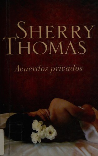Sherry Thomas: Acuerdos privados (Spanish language, 2009, Plaza Janés, Random House Mondadori)