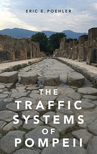Eric E. Poehler: Traffic Systems of Pompeii (2017, Oxford University Press, Incorporated, Oxford University Press)