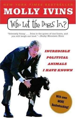 Molly Ivins: Who Let the Dogs In? (Paperback, Random House Trade Paperbacks)