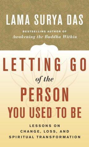 Surya Das, Lama Surya Das: Letting Go of the Person You Used to Be : Lessons on Change, Loss, and Spiritual Transformation (2003, Broadway Books)