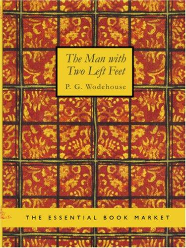 P. G. Wodehouse: The Man with Two Left Feet (Large Print Edition) (Paperback, 2006, BiblioBazaar)