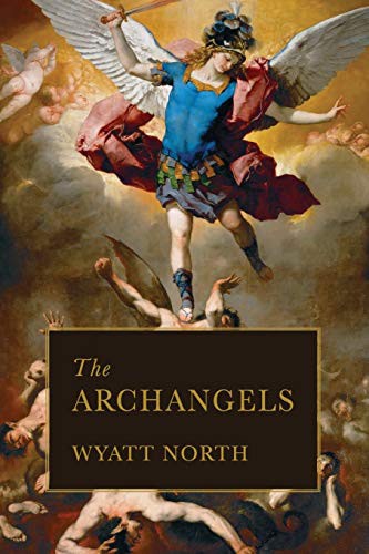 TBD, Wyatt North: The Archangels (Paperback, Eternal Chrysostom LLC)