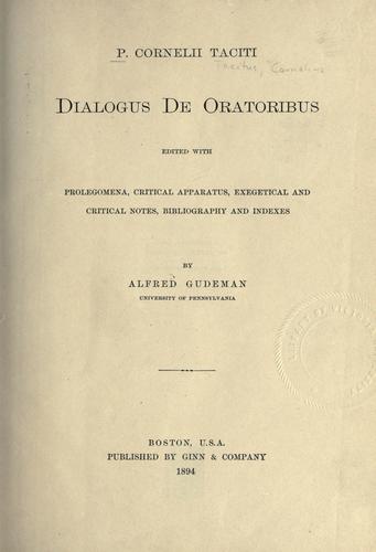 P. Cornelius Tacitus: P. Cornelii Taciti Dialogus de oratoribus (Latin language, 1894, Ginn)