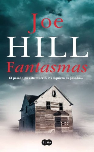 Joe Hill: Fantasmas: el pasado no está muerto, ni siquiera es pasado (2008, Suma de Letras, SUMA)
