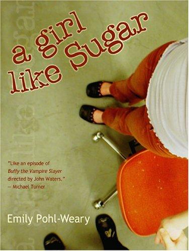 Emily Pohl-Weary: A girl like Sugar (2004, McGilligan Books)