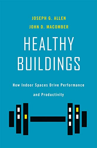 Joseph G. Allen, John D. Macomber: Healthy Buildings (2020, Harvard University Press)