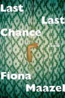 Fiona Maazel, Fiona Maazel: Last Last Chance (Hardcover, 2008, Farrar, Straus and Giroux)