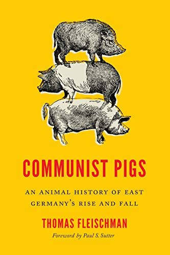 Thomas Fleischman, Paul S. Sutter: Communist Pigs (2022, University of Washington Press)