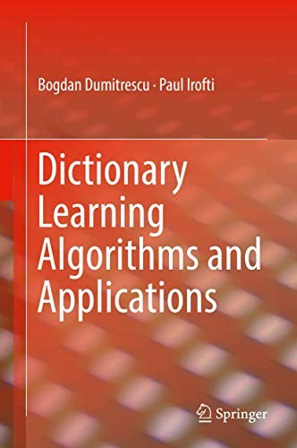Bogdan Dumitrescu, Paul Irofti: Dictionary Learning Algorithms and Applications (Hardcover, Springer)