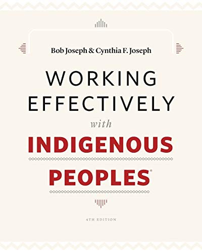 Bob Joseph, Cynthia F. Joseph: Working Effectively with Indigenous Peoples®