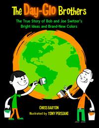 Chris Barton: The Day-Glo brothers (Hardcover, 2009, Charlesbridge)