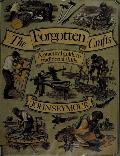 Seymour, John: The forgotten crafts (1984, Knopf, Distributed by Random House)