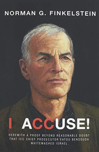 Norman Finkelstein: I accuse! : herewith a proof beyond reasonable doubt that ICC Chief Prosecutor Fatou Bensouda whitewashed Israel (2020)