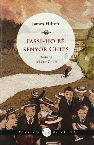James Hilton, Nirvana Jiménez Montagut, Miquel Creus i Muñoz, Nirvana Jiménez Montagut: Passi-ho bé, senyor Chips (Paperback, Viena)
