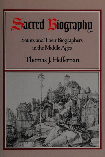 Thomas J. Heffernan: Sacred Biography (1988, Oxford University Press, USA)