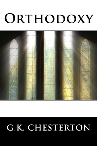 G. K. Chesterton: Orthodoxy (Paperback, CreateSpace Independent Publishing Platform, Ortho Publishing)